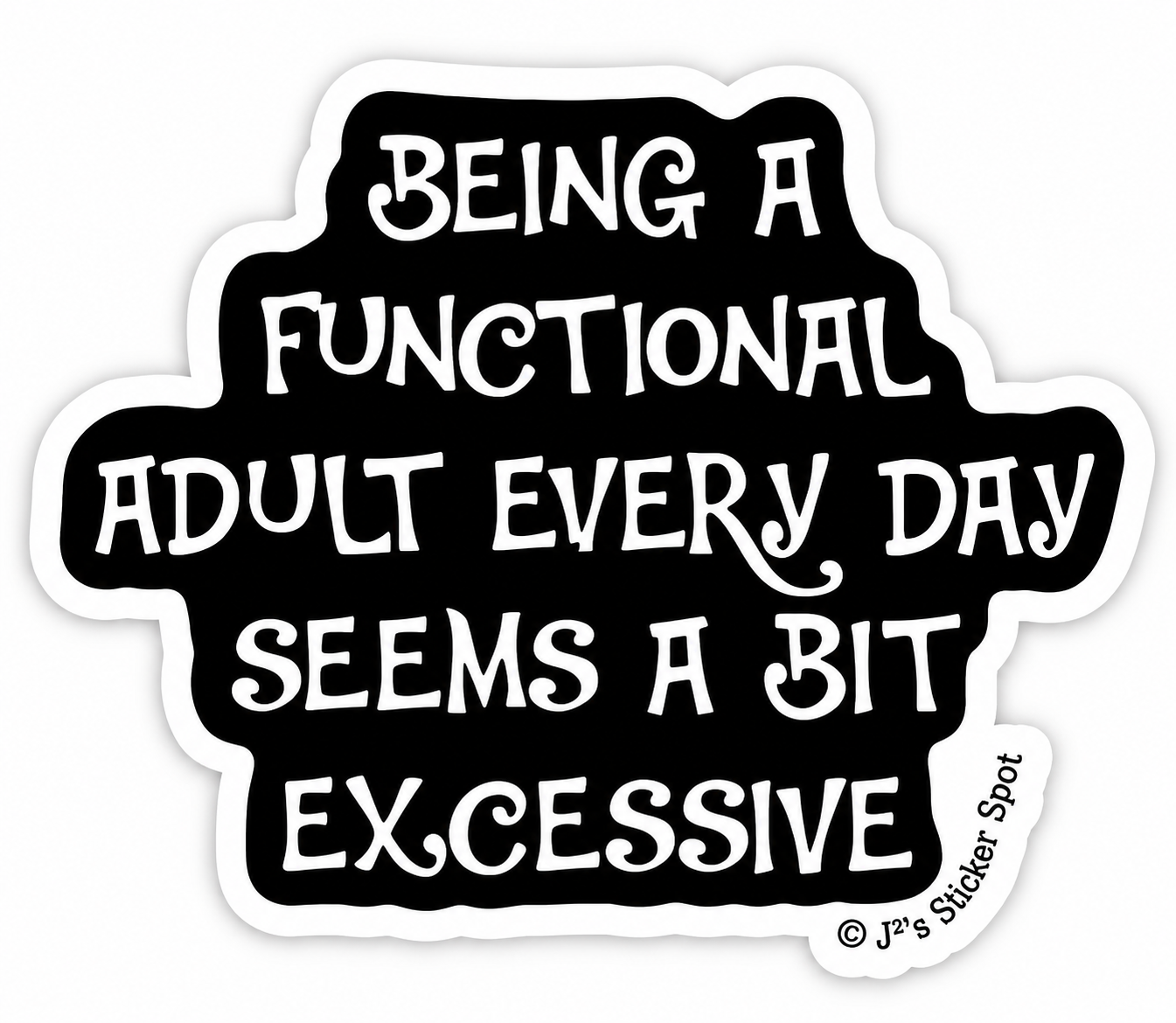 Being a Functional Adult Every Day Seems a Bit Excessive